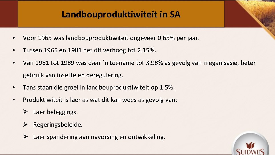 Landbouproduktiwiteit in SA • Voor 1965 was landbouproduktiwiteit ongeveer 0. 65% per jaar. •