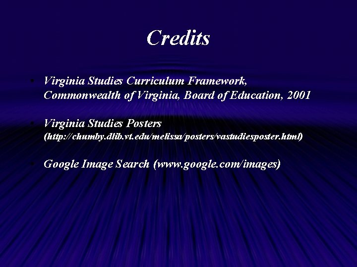 Credits • Virginia Studies Curriculum Framework, Commonwealth of Virginia, Board of Education, 2001 •