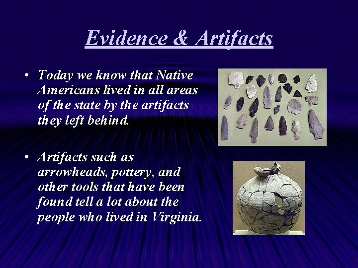 Evidence & Artifacts • Today we know that Native Americans lived in all areas