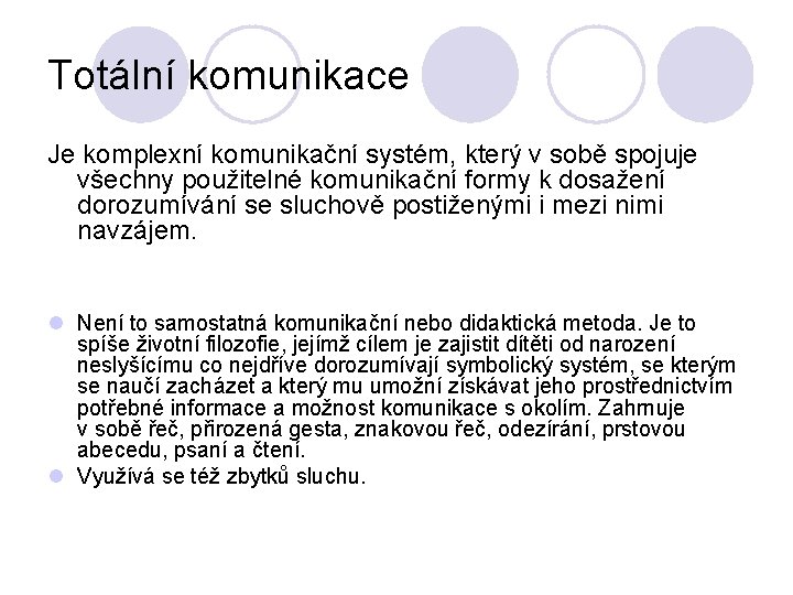 Totální komunikace Je komplexní komunikační systém, který v sobě spojuje všechny použitelné komunikační formy