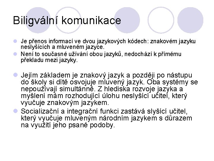 Biligvální komunikace l Je přenos informací ve dvou jazykových kódech: znakovém jazyku neslyšících a