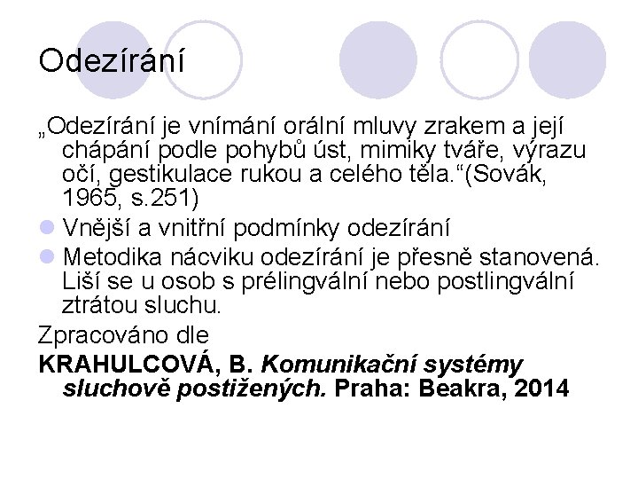 Odezírání „Odezírání je vnímání orální mluvy zrakem a její chápání podle pohybů úst, mimiky