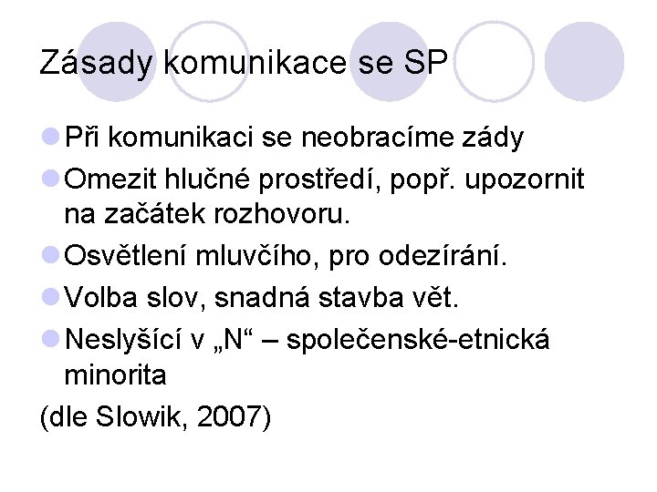 Zásady komunikace se SP l Při komunikaci se neobracíme zády l Omezit hlučné prostředí,