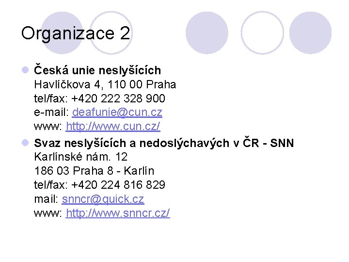 Organizace 2 l Česká unie neslyšících Havlíčkova 4, 110 00 Praha tel/fax: +420 222