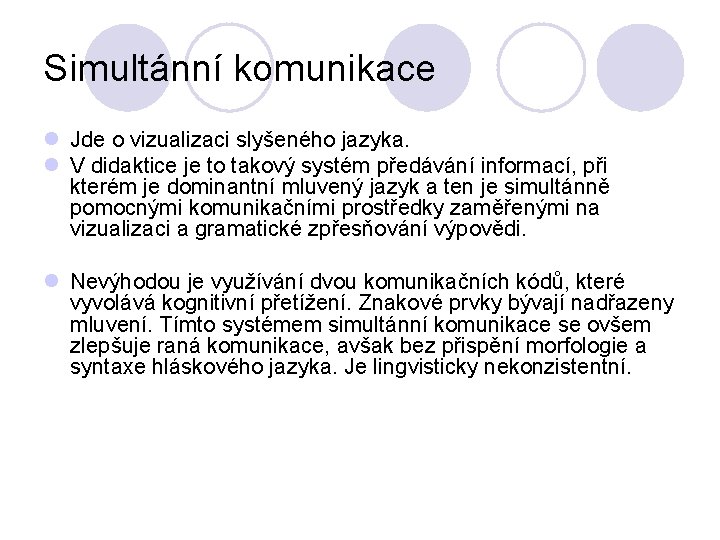 Simultánní komunikace l Jde o vizualizaci slyšeného jazyka. l V didaktice je to takový