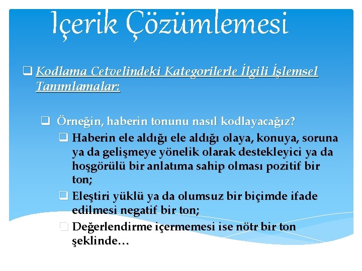 İçerik Çözümlemesi q Kodlama Cetvelindeki Kategorilerle İlgili İşlemsel Tanımlamalar: q Örneğin, haberin tonunu nasıl