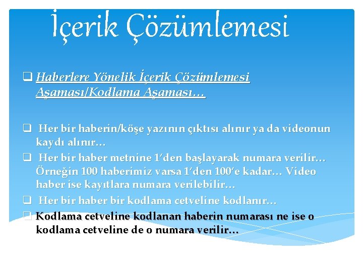 İçerik Çözümlemesi q Haberlere Yönelik İçerik Çözümlemesi Aşaması/Kodlama Aşaması… q Her bir haberin/köşe yazının