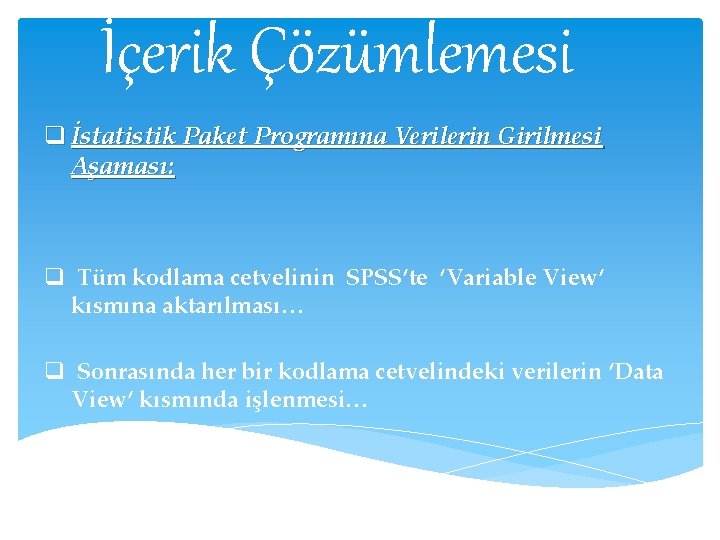 İçerik Çözümlemesi q İstatistik Paket Programına Verilerin Girilmesi Aşaması: q Tüm kodlama cetvelinin SPSS’te