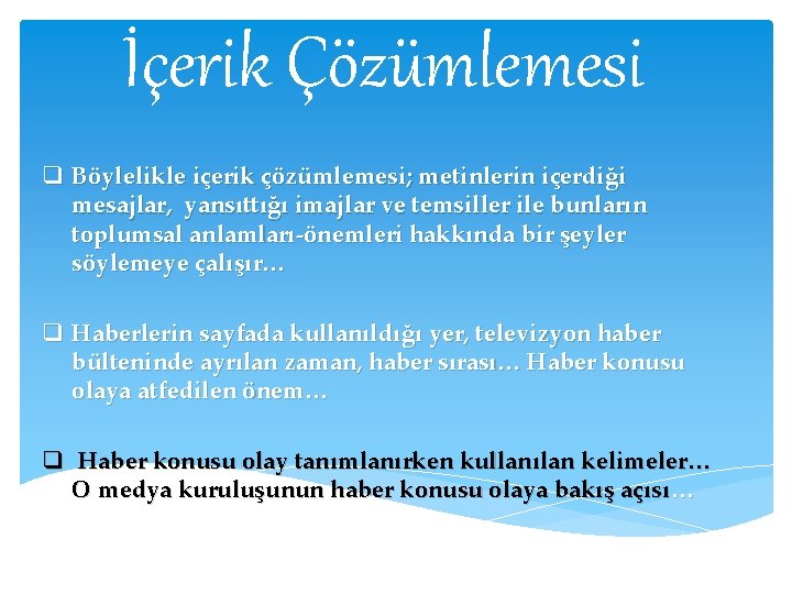 İçerik Çözümlemesi q Böylelikle içerik çözümlemesi; metinlerin içerdiği mesajlar, yansıttığı imajlar ve temsiller ile