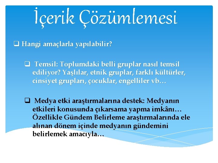 İçerik Çözümlemesi q Hangi amaçlarla yapılabilir? q Temsil: Toplumdaki belli gruplar nasıl temsil ediliyor?