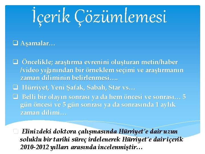 İçerik Çözümlemesi q Aşamalar… q Öncelikle; araştırma evrenini oluşturan metin/haber /video yığınından bir örneklem