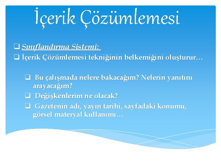 İçerik Çözümlemesi q Sınıflandırma Sistemi: q İçerik Çözümlemesi tekniğinin belkemiğini oluşturur… q Bu çalışmada