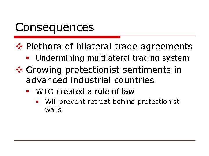 Consequences v Plethora of bilateral trade agreements § Undermining multilateral trading system v Growing