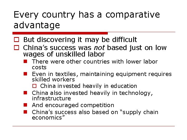 Every country has a comparative advantage o But discovering it may be difficult o