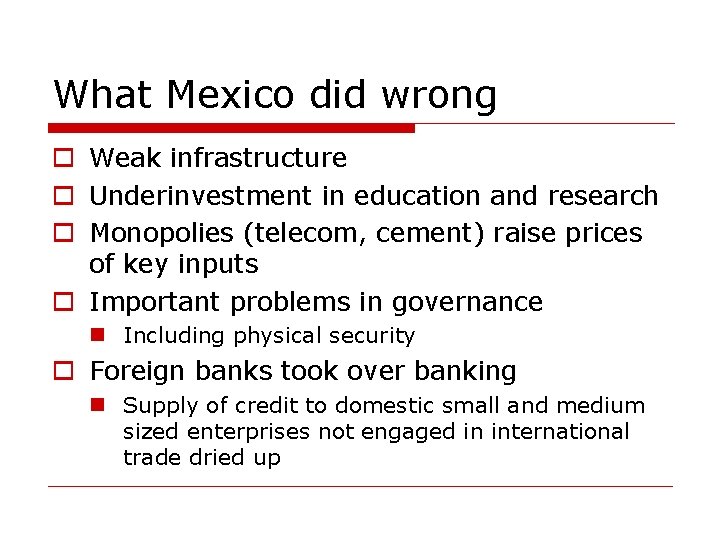 What Mexico did wrong o Weak infrastructure o Underinvestment in education and research o