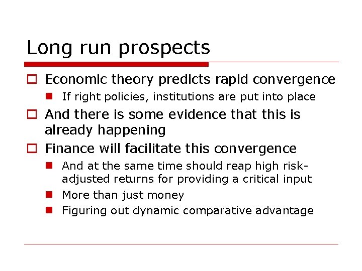 Long run prospects o Economic theory predicts rapid convergence n If right policies, institutions