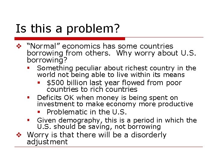 Is this a problem? v “Normal” economics has some countries borrowing from others. Why