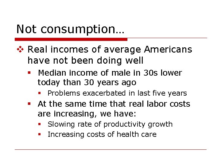 Not consumption… v Real incomes of average Americans have not been doing well §