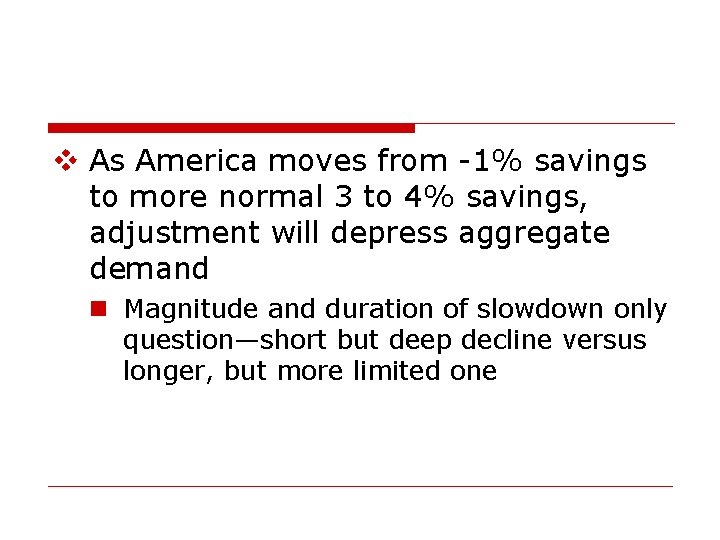 v As America moves from -1% savings to more normal 3 to 4% savings,