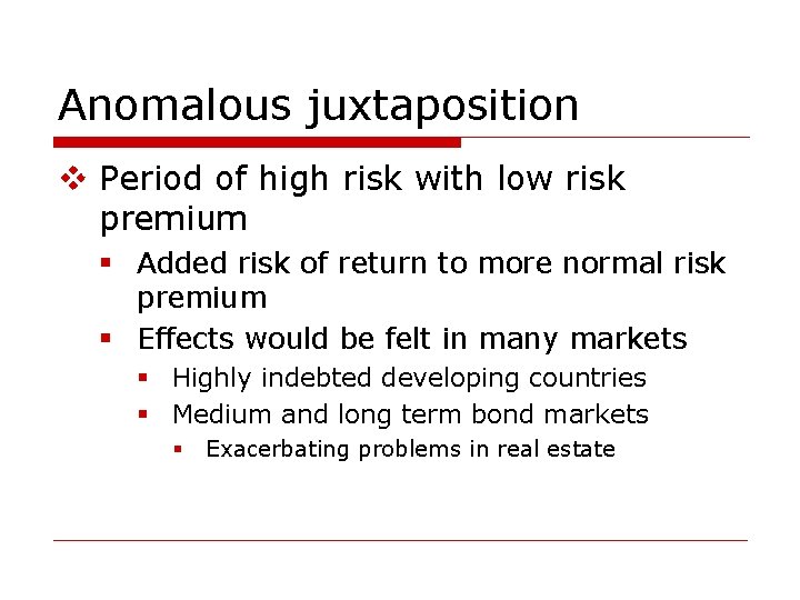 Anomalous juxtaposition v Period of high risk with low risk premium § Added risk