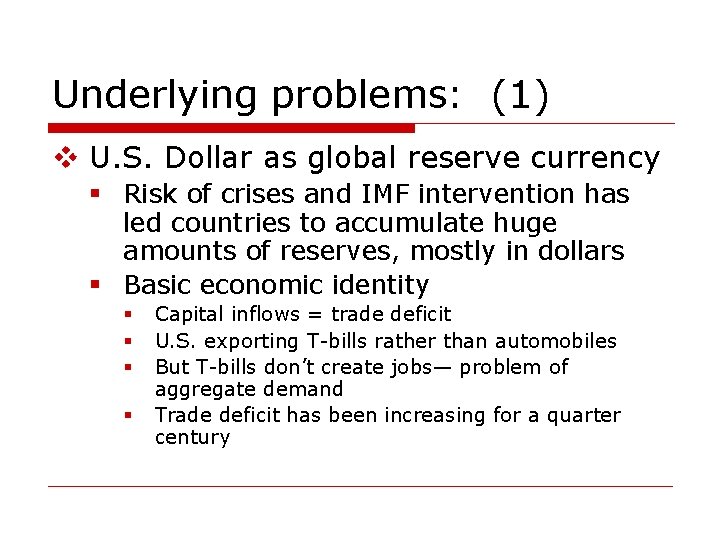 Underlying problems: (1) v U. S. Dollar as global reserve currency § Risk of