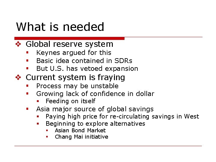 What is needed v Global reserve system § § § Keynes argued for this