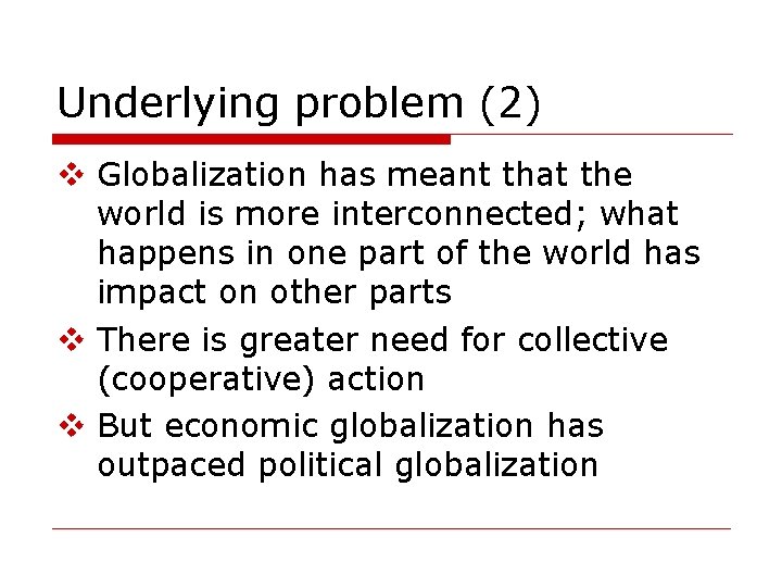 Underlying problem (2) v Globalization has meant that the world is more interconnected; what