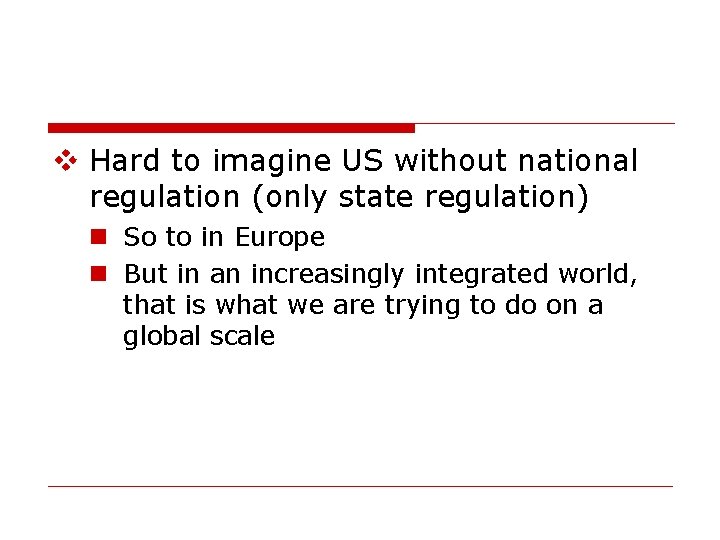 v Hard to imagine US without national regulation (only state regulation) n So to