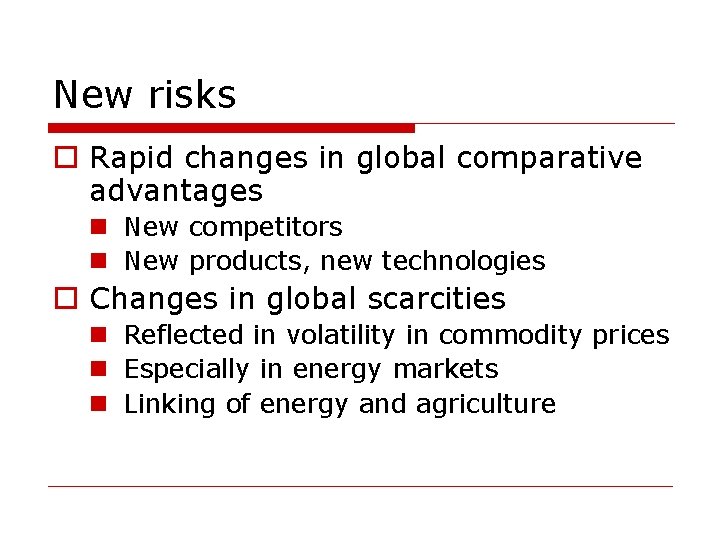 New risks o Rapid changes in global comparative advantages n New competitors n New