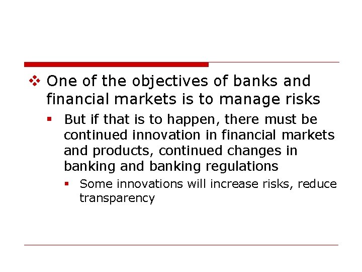 v One of the objectives of banks and financial markets is to manage risks