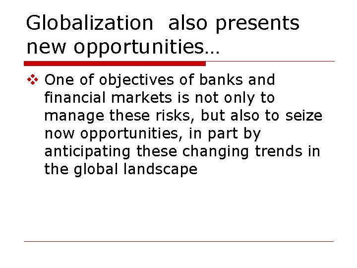 Globalization also presents new opportunities… v One of objectives of banks and financial markets