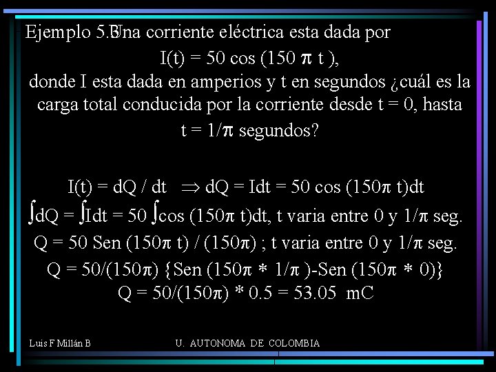 Una corriente eléctrica esta dada por Ejemplo 5. 3 I(t) = 50 cos (150