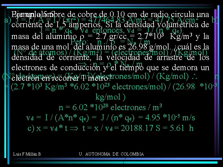 Por un alambre de 2 cobre de 0. 10 cm de radio circula 2