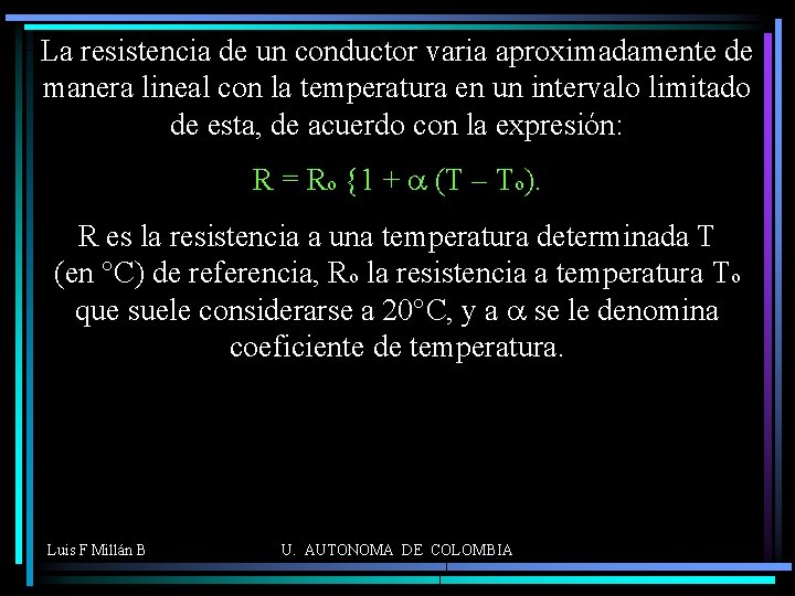 La resistencia de un conductor varia aproximadamente de manera lineal con la temperatura en