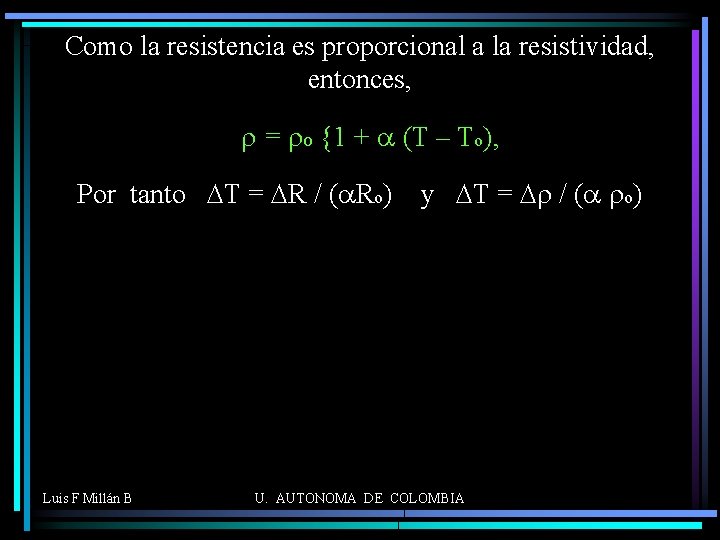 Como la resistencia es proporcional a la resistividad, entonces, r = ro {1 +