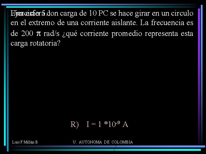 Una esfera 5. 1 con carga de 10 PC se hace girar en un