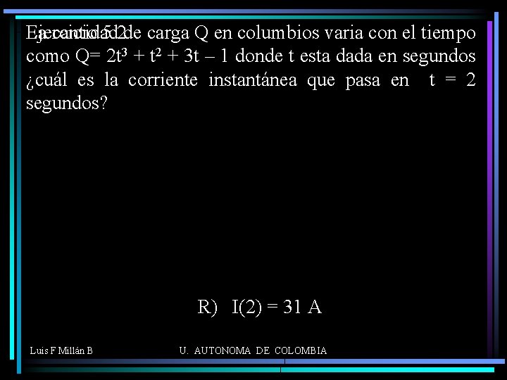 La cantidad Ejercicio 5. 2 de carga Q en columbios varia con el tiempo