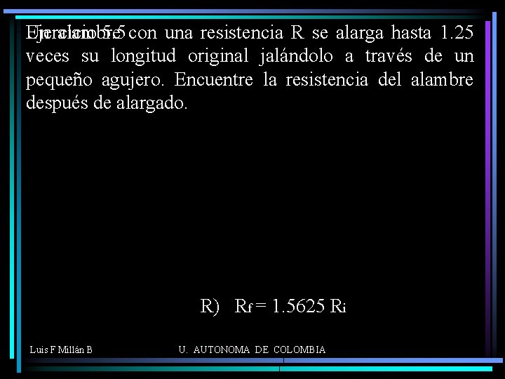 Un alambre Ejercicio 5. 5 con una resistencia R se alarga hasta 1. 25