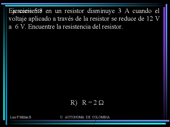 La corriente Ejercicio 5. 8 en un resistor disminuye 3 A cuando el voltaje