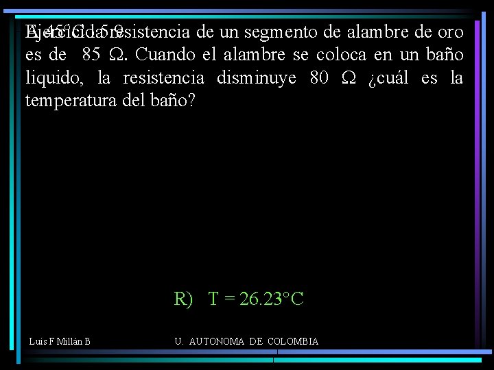 A 45°C la 5. 9 resistencia de un segmento de alambre de oro Ejercicio