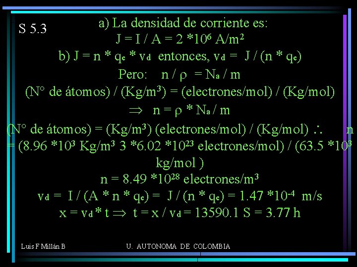 a) La densidad de corriente es: J = I / A = 2 *106