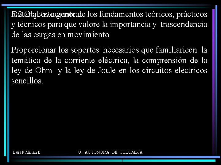 Dotar al estudiante de los fundamentos teóricos, prácticos 5. 2 Objetivo general y técnicos