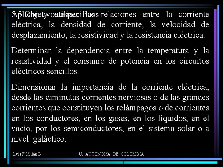 Aplicar y utilizar las relaciones entre la corriente 5. 3 Objetivos específicos eléctrica, la