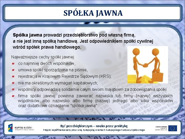 SPÓŁKA JAWNA Spółka jawna prowadzi przedsiębiorstwo pod własną firmą, a nie jest inną spółką