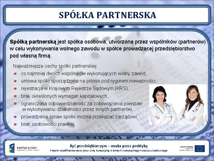 SPÓŁKA PARTNERSKA Spółką partnerską jest spółka osobowa, utworzona przez wspólników (partnerów) w celu wykonywania