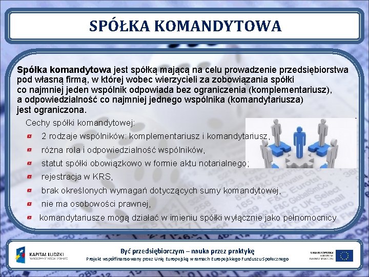 SPÓŁKA KOMANDYTOWA Spółka komandytowa jest spółką mającą na celu prowadzenie przedsiębiorstwa pod własną firmą,