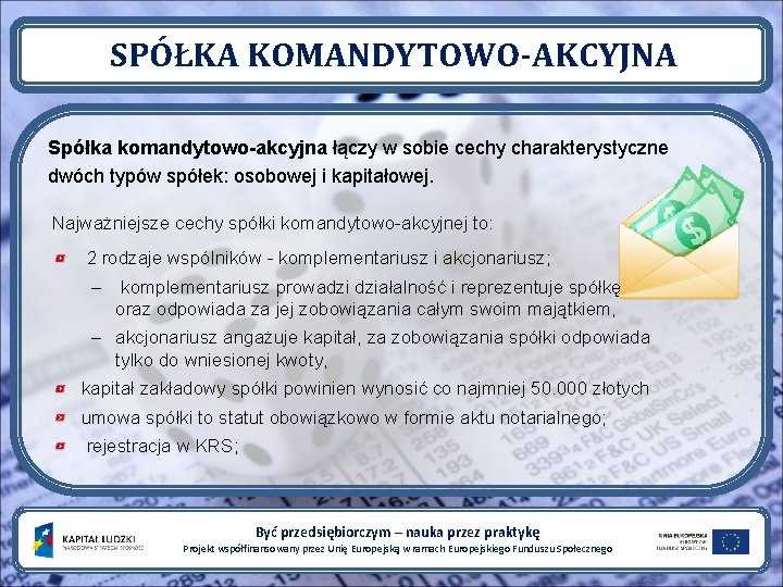 SPÓŁKA KOMANDYTOWO-AKCYJNA Spółka komandytowo-akcyjna łączy w sobie cechy charakterystyczne dwóch typów spółek: osobowej i