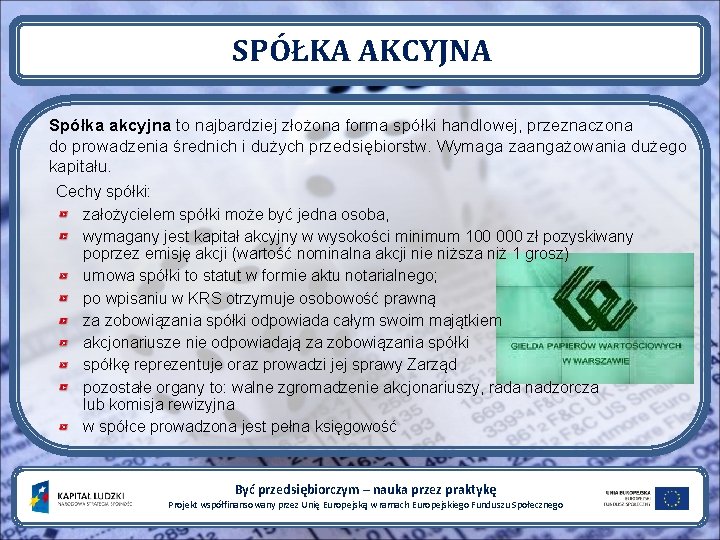 SPÓŁKA AKCYJNA Spółka akcyjna to najbardziej złożona forma spółki handlowej, przeznaczona do prowadzenia średnich