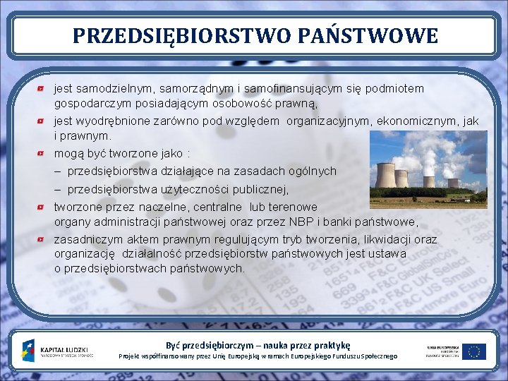 PRZEDSIĘBIORSTWO PAŃSTWOWE jest samodzielnym, samorządnym i samofinansującym się podmiotem gospodarczym posiadającym osobowość prawną, jest