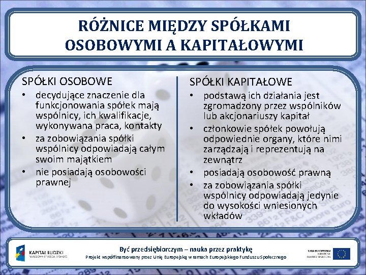 RÓŻNICE MIĘDZY SPÓŁKAMI OSOBOWYMI A KAPITAŁOWYMI SPÓŁKI OSOBOWE • decydujące znaczenie dla funkcjonowania spółek